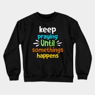 Keep Praying Crewneck Sweatshirt